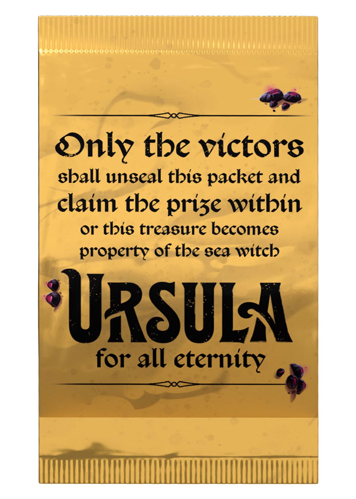 A gold foil package that reads “Only the victors shall unseal this packet and claim the prize within or this treasure becomes property of the sea witch Ursula for all eternity.”